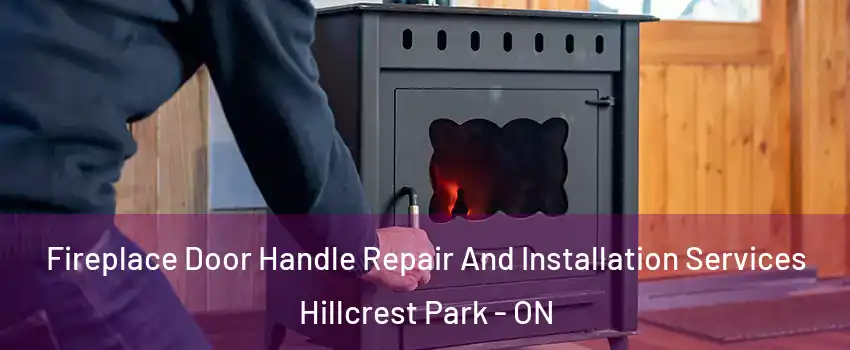  Fireplace Door Handle Repair And Installation Services Hillcrest Park - ON