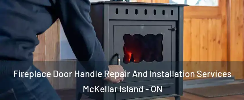  Fireplace Door Handle Repair And Installation Services McKellar Island - ON