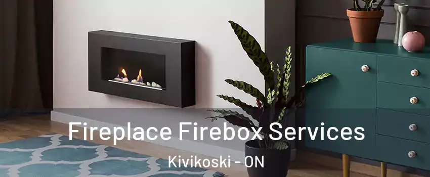  Fireplace Firebox Services Kivikoski - ON