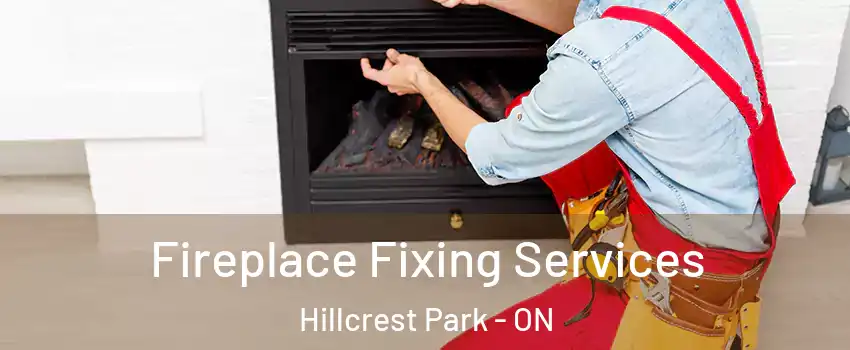  Fireplace Fixing Services Hillcrest Park - ON