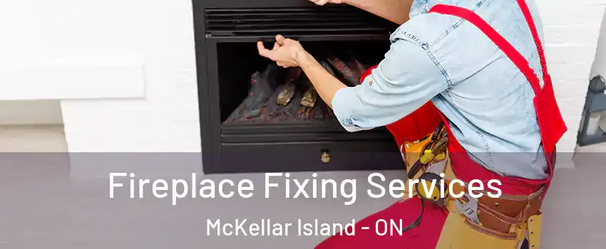  Fireplace Fixing Services McKellar Island - ON