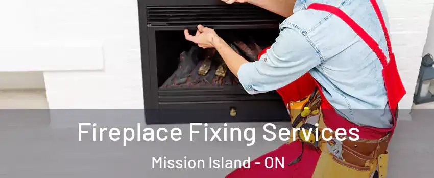  Fireplace Fixing Services Mission Island - ON