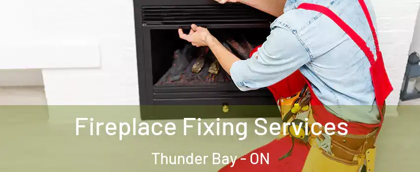  Fireplace Fixing Services Thunder Bay - ON