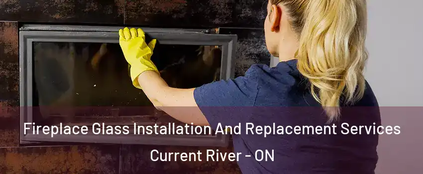  Fireplace Glass Installation And Replacement Services Current River - ON