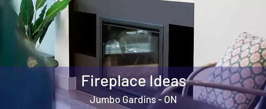  Fireplace Ideas Jumbo Gardins - ON