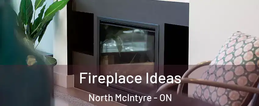  Fireplace Ideas North McIntyre - ON
