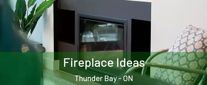  Fireplace Ideas Thunder Bay - ON
