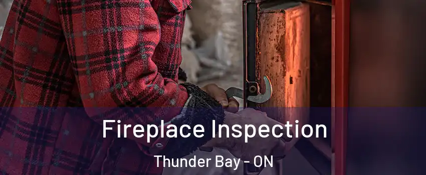  Fireplace Inspection Thunder Bay - ON