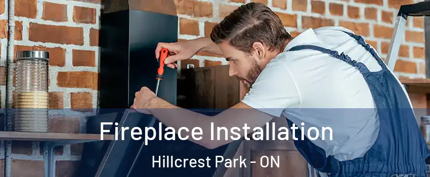  Fireplace Installation Hillcrest Park - ON
