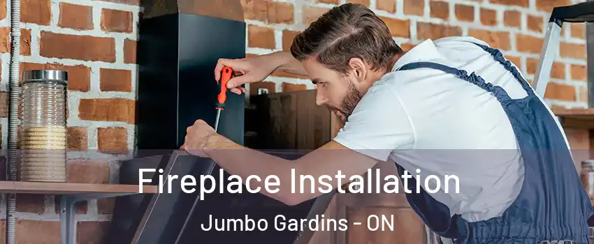  Fireplace Installation Jumbo Gardins - ON