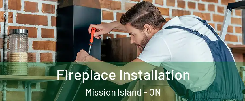  Fireplace Installation Mission Island - ON