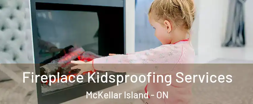  Fireplace Kidsproofing Services McKellar Island - ON