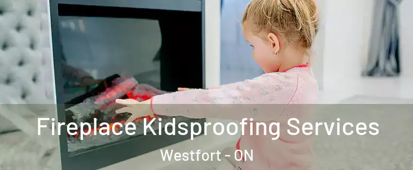  Fireplace Kidsproofing Services Westfort - ON