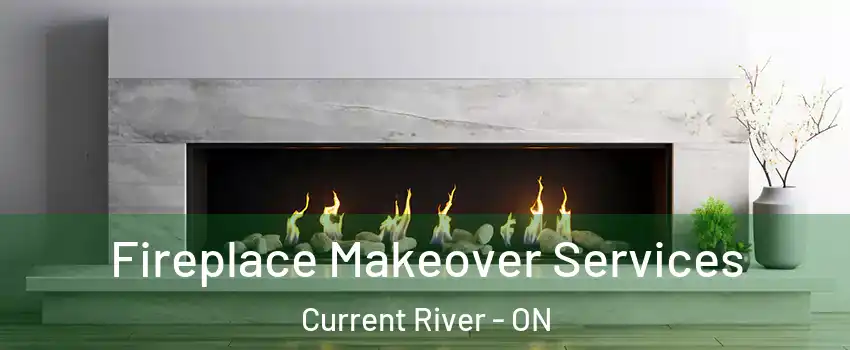 Fireplace Makeover Services Current River - ON
