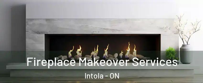 Fireplace Makeover Services Intola - ON