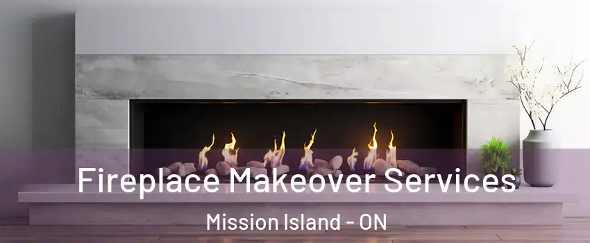 Fireplace Makeover Services Mission Island - ON