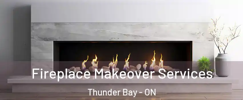 Fireplace Makeover Services Thunder Bay - ON