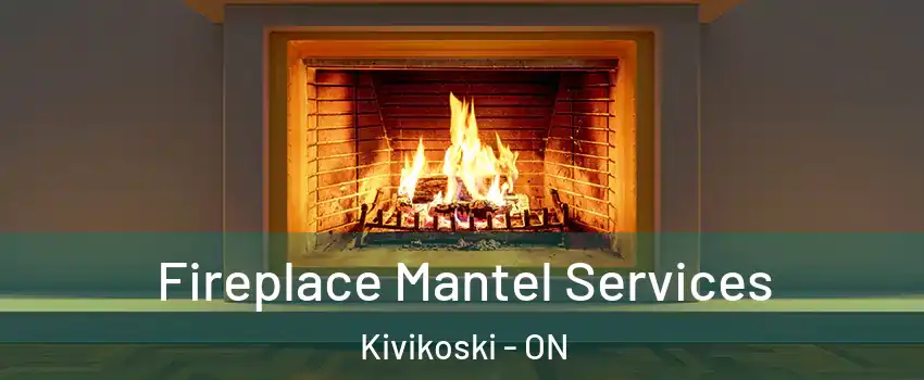  Fireplace Mantel Services Kivikoski - ON