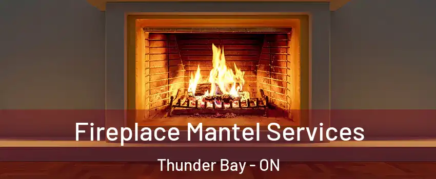  Fireplace Mantel Services Thunder Bay - ON
