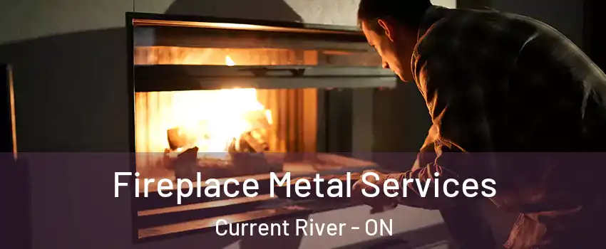 Fireplace Metal Services Current River - ON