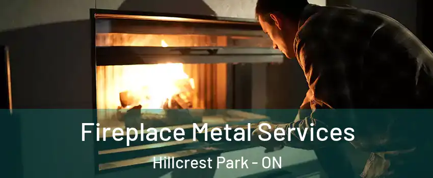 Fireplace Metal Services Hillcrest Park - ON