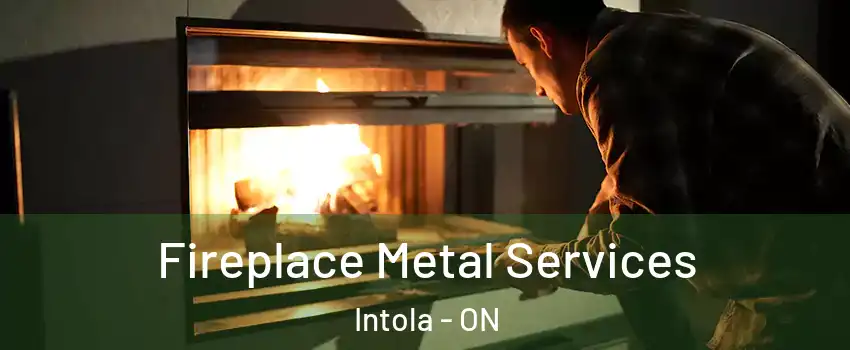 Fireplace Metal Services Intola - ON