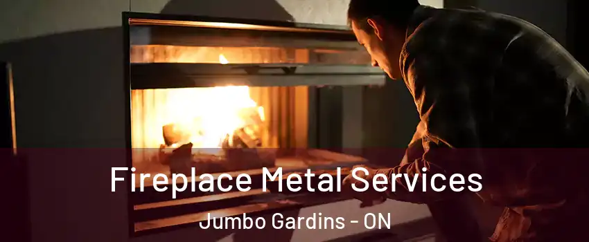 Fireplace Metal Services Jumbo Gardins - ON