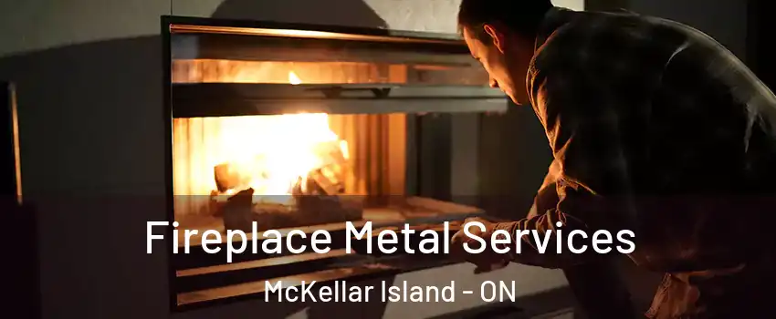 Fireplace Metal Services McKellar Island - ON