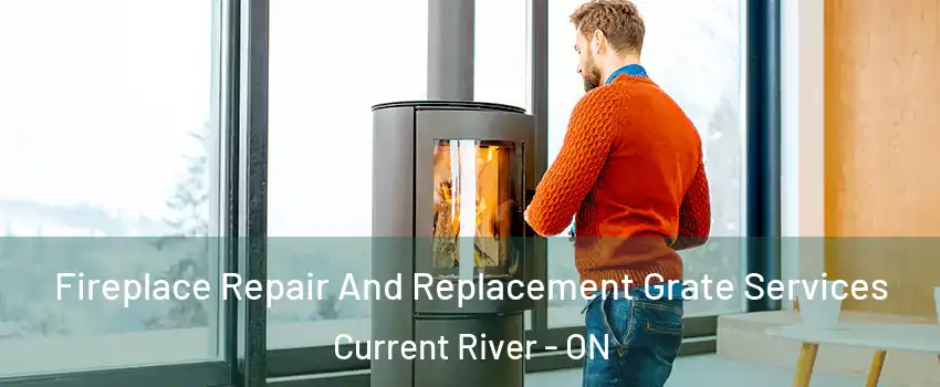  Fireplace Repair And Replacement Grate Services Current River - ON