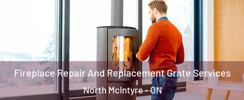  Fireplace Repair And Replacement Grate Services North McIntyre - ON