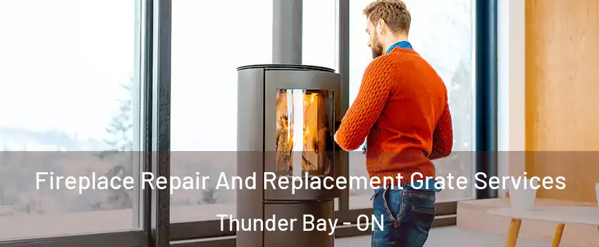  Fireplace Repair And Replacement Grate Services Thunder Bay - ON
