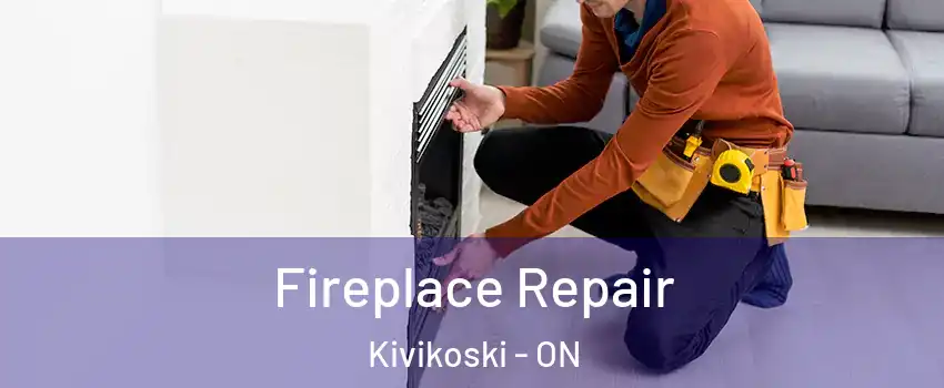  Fireplace Repair Kivikoski - ON