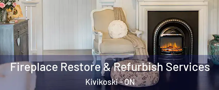 Fireplace Restore & Refurbish Services Kivikoski - ON