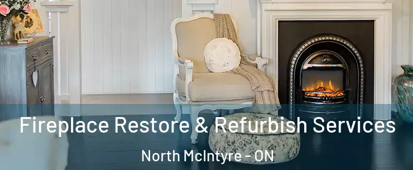 Fireplace Restore & Refurbish Services North McIntyre - ON
