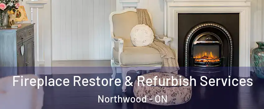 Fireplace Restore & Refurbish Services Northwood - ON
