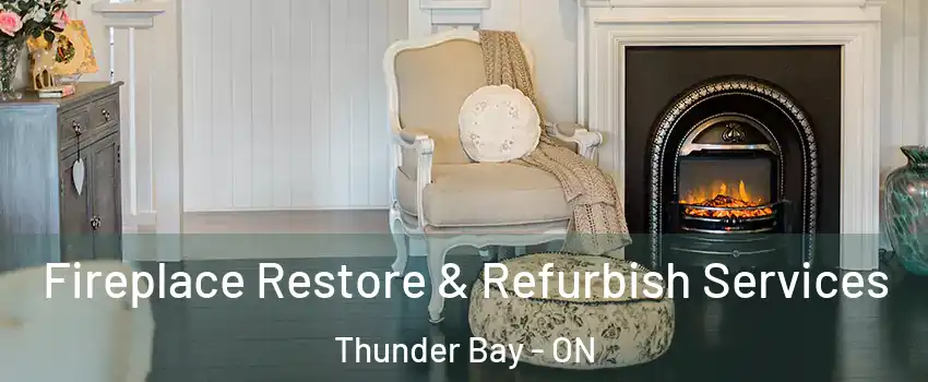 Fireplace Restore & Refurbish Services Thunder Bay - ON
