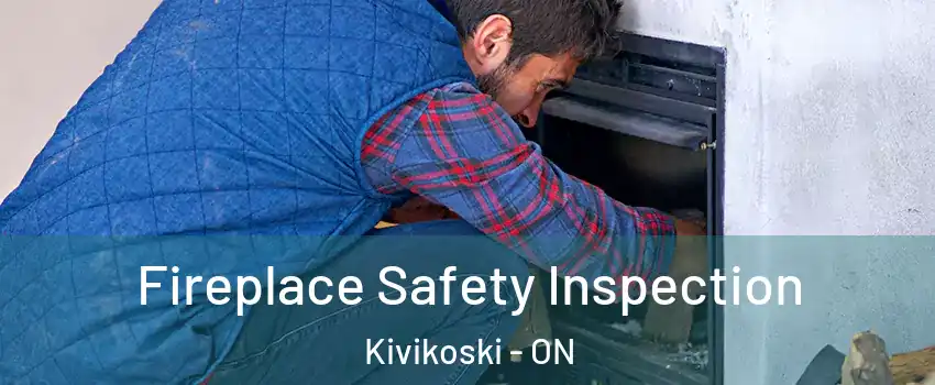 Fireplace Safety Inspection Kivikoski - ON