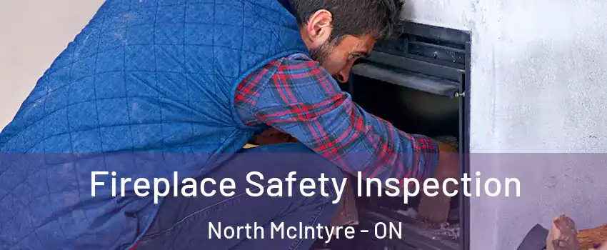 Fireplace Safety Inspection North McIntyre - ON