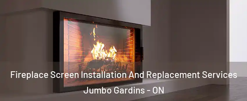 Fireplace Screen Installation And Replacement Services Jumbo Gardins - ON