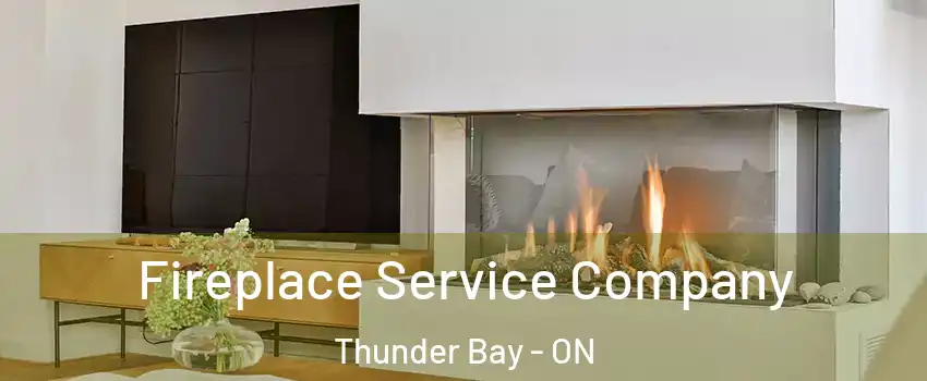 Fireplace Service Company Thunder Bay - ON