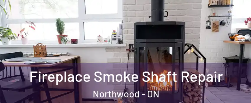  Fireplace Smoke Shaft Repair Northwood - ON