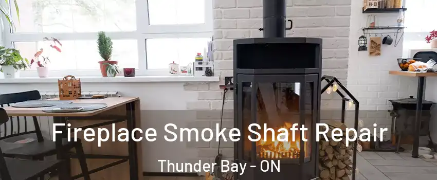  Fireplace Smoke Shaft Repair Thunder Bay - ON