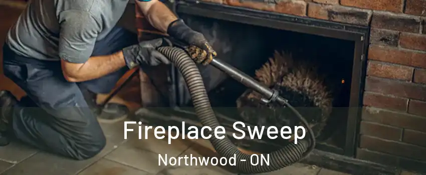  Fireplace Sweep Northwood - ON