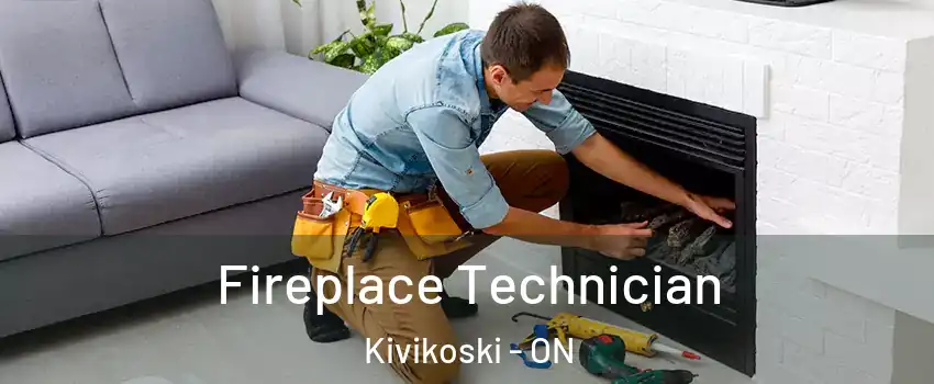 Fireplace Technician Kivikoski - ON