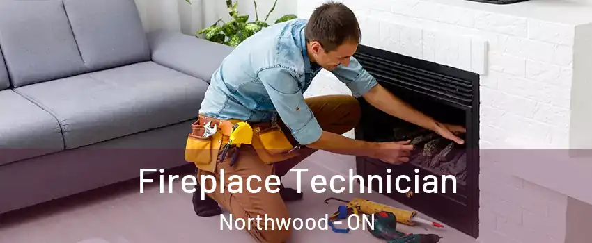 Fireplace Technician Northwood - ON