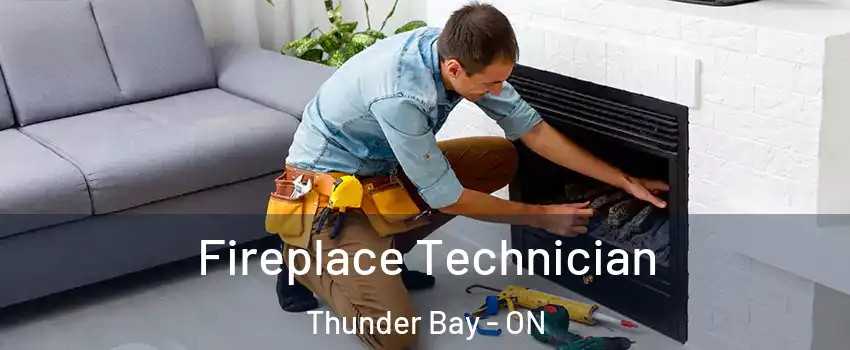 Fireplace Technician Thunder Bay - ON