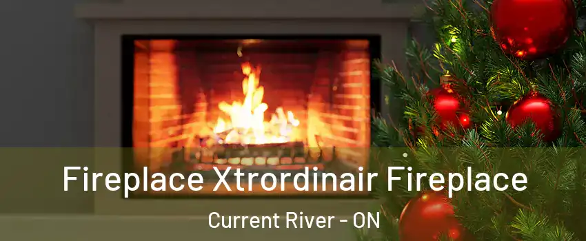 Fireplace Xtrordinair Fireplace Current River - ON