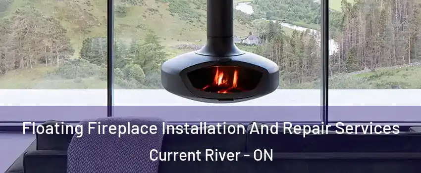  Floating Fireplace Installation And Repair Services Current River - ON