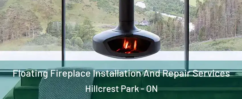  Floating Fireplace Installation And Repair Services Hillcrest Park - ON