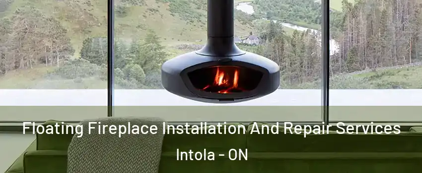  Floating Fireplace Installation And Repair Services Intola - ON